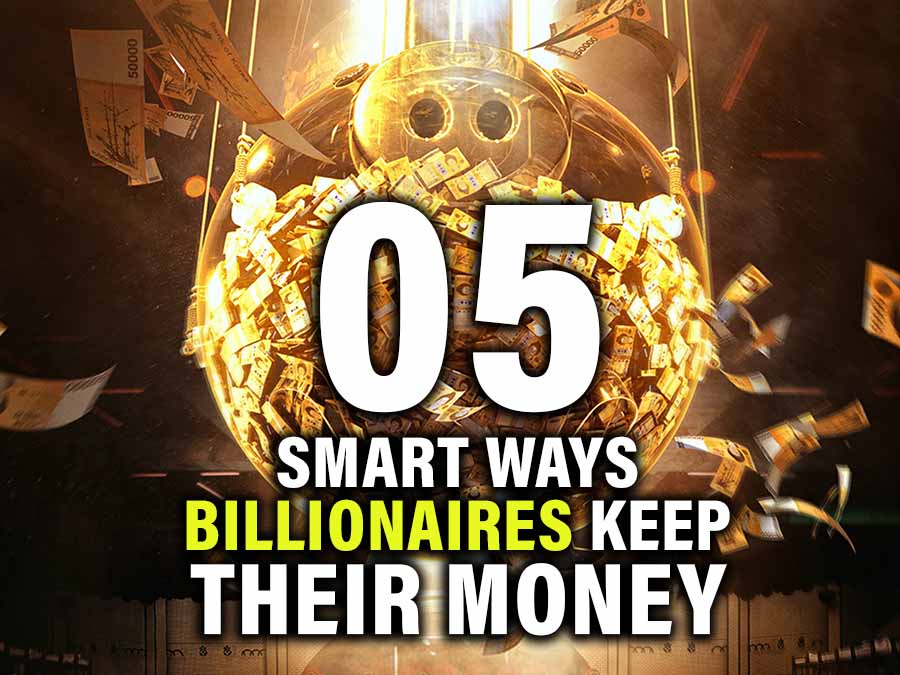 smart ways billionaires keep their billions of money 