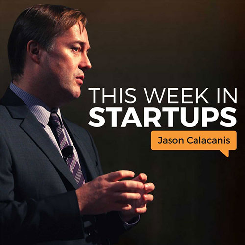 This Week In Startups Podcast For Entrepreneurs