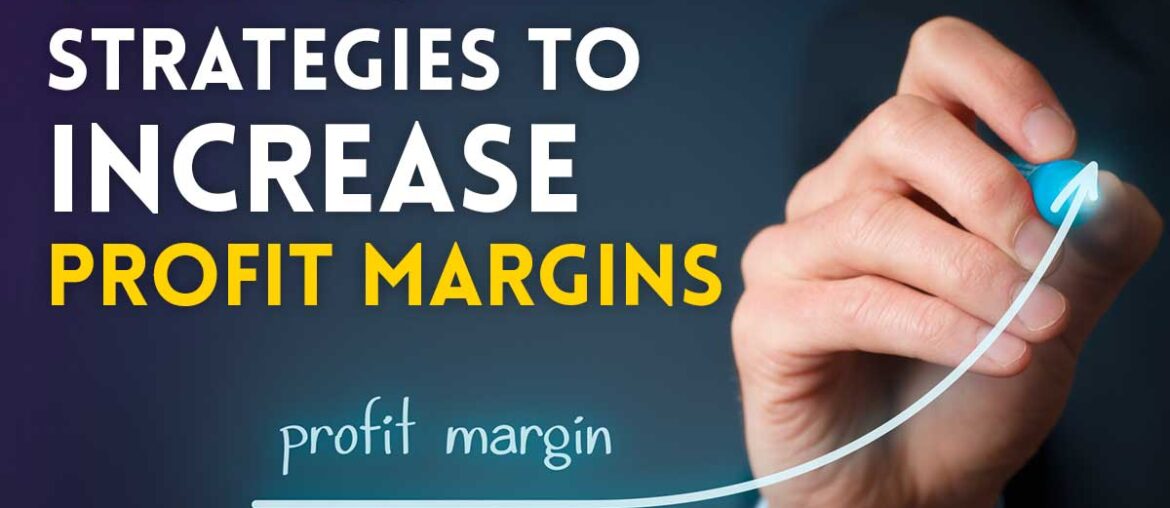 Strategies to increase profit margins in any business