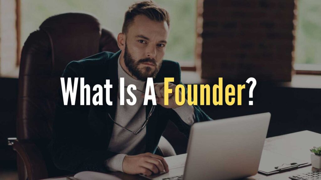 What is founder
