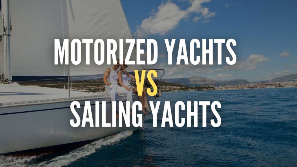 Motorized Yachts VS Sailing Yachts