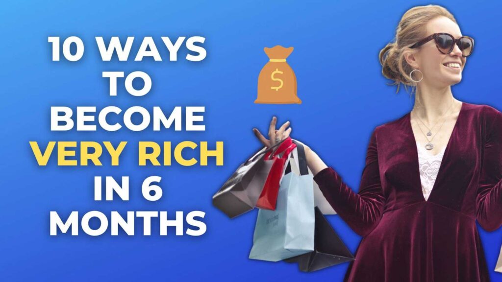 Ways To Become Very Rich In 6 Months