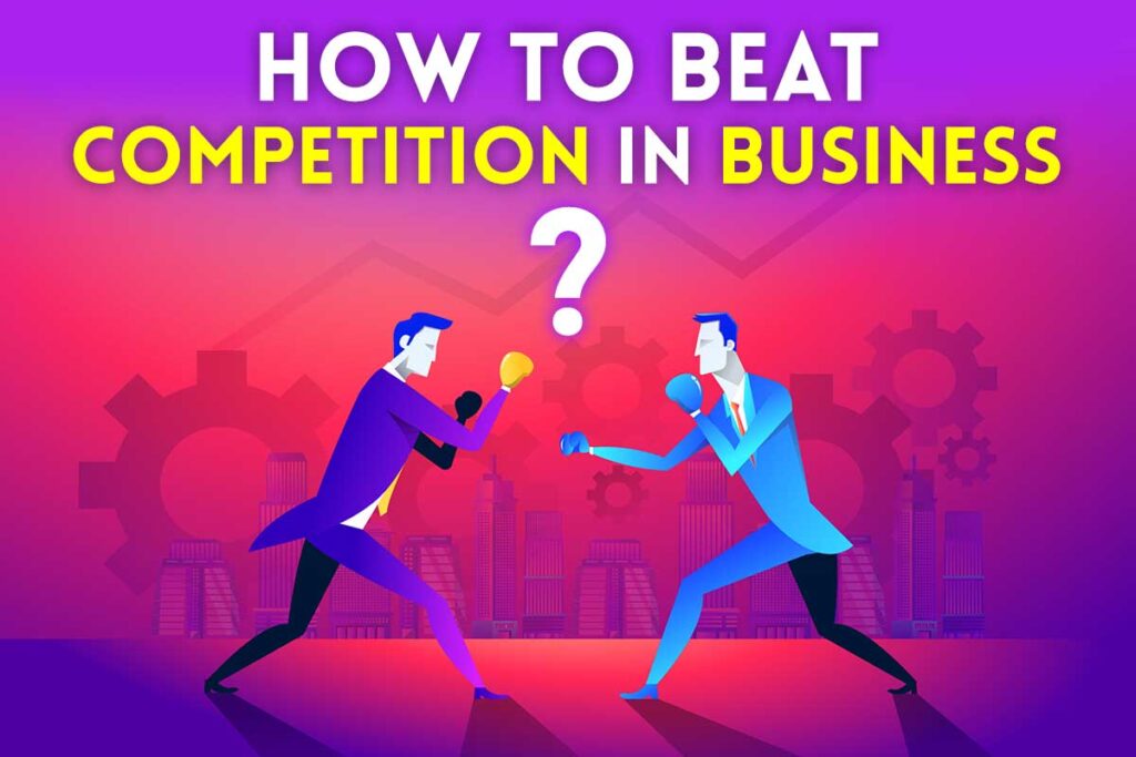 Ways to beat business competition