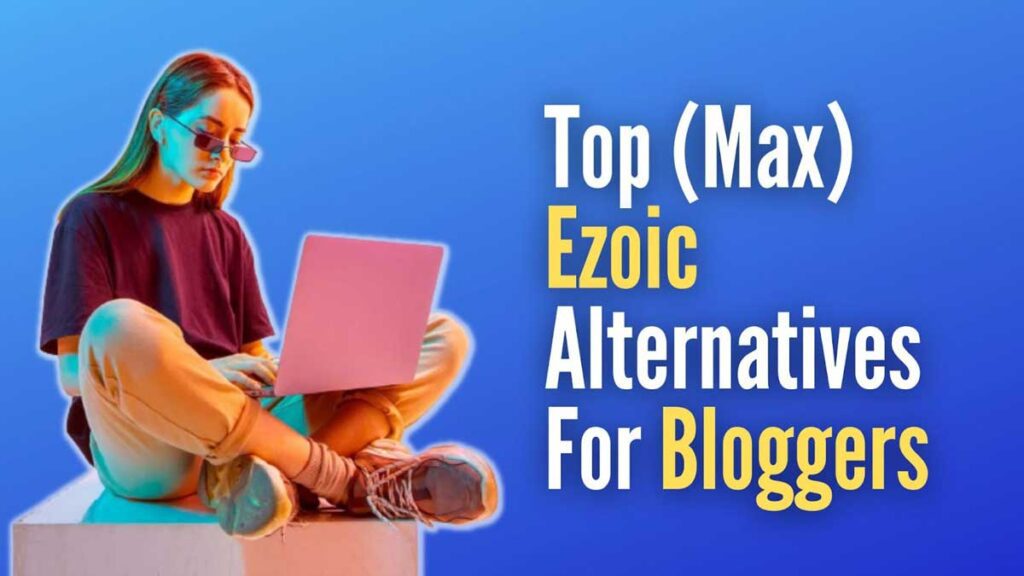 Ezoic Alternatives For Bloggers 