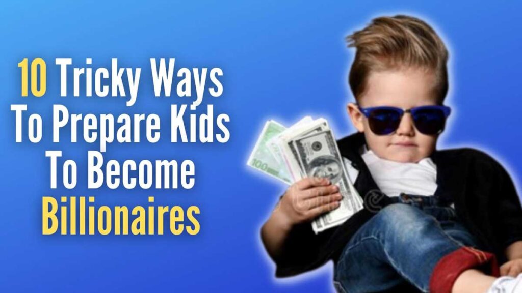 Ways To Prepare Kids To Become Billionaires
