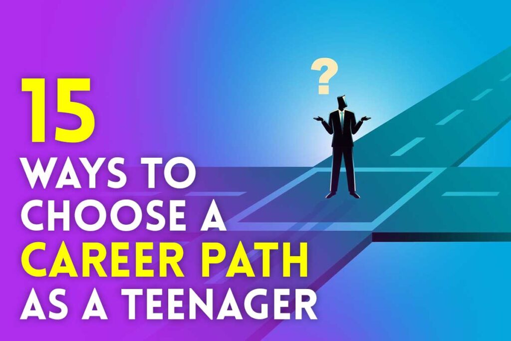 How to Choose A Career Path as A Teenager