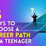 How to Choose A Career Path as A Teenager